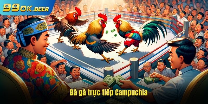 Đá gà trực tiếp Campuchia