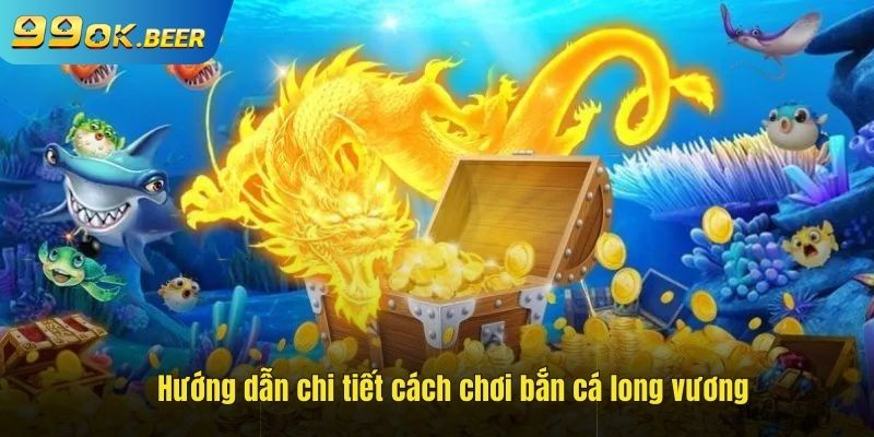 Cách chơi bắn cá long vương