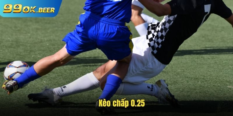 Kèo chấp 0.25