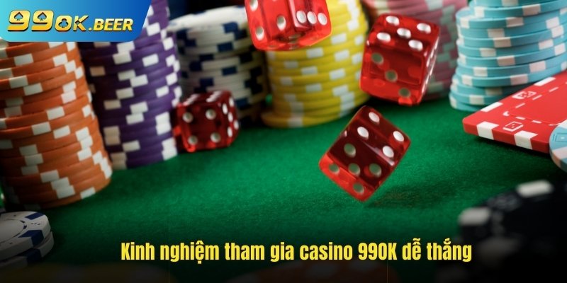 Kinh nghiệm tham gia casino 99ok