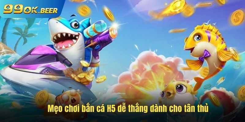 Thủ thuật chơi bắn cá h5 chắc thắng 