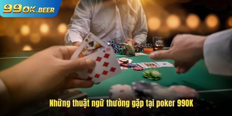 Thuật ngữ tại Poker 99ok